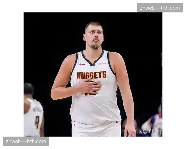 掘金真实命中率61.6%联盟第一，约基奇高位策应体系无解